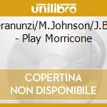 E.Pieranunzi/M.Johnson/J.Baron - Play Morricone cd musicale di PIERANUNZI/JOHNSON/BARON