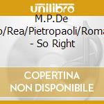 M.P.De Vito/Rea/Pietropaoli/Romano - So Right cd musicale di DE VITO/REA/PIETROPAOLI & A.ROMANO