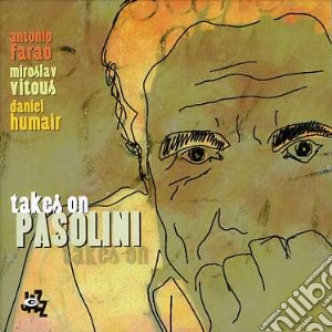 Antonio Farao' - Takes On Pasolini cd musicale di FARAO/VITOUS/HUMAIR
