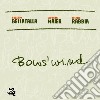 Roberto Bellatalla / Giovanni Maier / Michele Rabbia - BowsWind cd