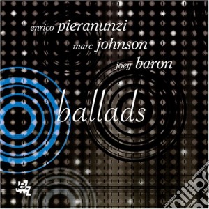 Enrico Pieranunzi / Marc Johnson / Joey Baron - Ballads cd musicale di Pieranunzi-johnson-baron