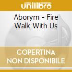 Aborym - Fire Walk With Us cd