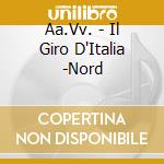 Aa.Vv. - Il Giro D'Italia -Nord cd