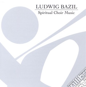 Chamber Choir Hover - Spiritual Choir Music - Tribute To Ludwig Bazil cd musicale di Chamber choir hover