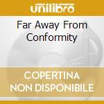 Far Away From Conformity cd musicale di CADAVERIA