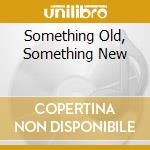 Something Old, Something New cd