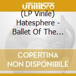 (LP Vinile) Hatesphere - Ballet Of The Brute lp vinile di Hatesphere