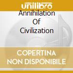 Annihilation Of Civilization cd