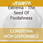 Extrema - The Seed Of Foolishness cd