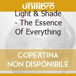 Light & Shade - The Essence Of Everything cd