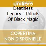 Deathless Legacy - Rituals Of Black Magic cd