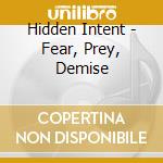 Hidden Intent - Fear, Prey, Demise