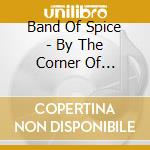 Band Of Spice - By The Corner Of Tomorrow cd