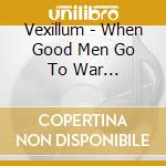 Vexillum - When Good Men Go To War (Ltd.Digi) cd