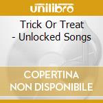 Trick Or Treat - Unlocked Songs cd musicale