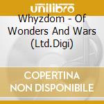 Whyzdom - Of Wonders And Wars (Ltd.Digi) cd musicale