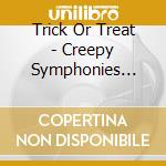 Trick Or Treat - Creepy Symphonies (Ltd.Digi) cd