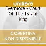 Evermore - Court Of The Tyrant King cd