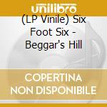 (LP Vinile) Six Foot Six - Beggar's Hill vinile