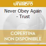 Never Obey Again - Trust cd