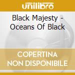 Black Majesty - Oceans Of Black cd