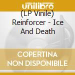 (LP Vinile) Reinforcer - Ice And Death vinile