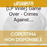 (LP Vinile) Game Over - Crimes Against Reality (Remaster 2026) vinile