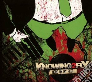 Knowing2fly - Here On My Feet cd musicale di Knowing2fly