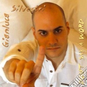 Gianluca Silvestri - Don't Say A Word cd musicale di SILVESTRI GIANLUCA