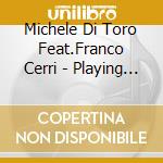 Michele Di Toro Feat.Franco Cerri - Playing With Music cd musicale di Michele Di Toro Feat.Franco Cerri