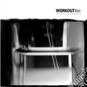Workout 4tet - Strano Scomposto cd musicale di WORKOUT 4TET