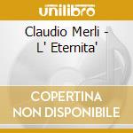 Claudio Merli - L' Eternita' cd
