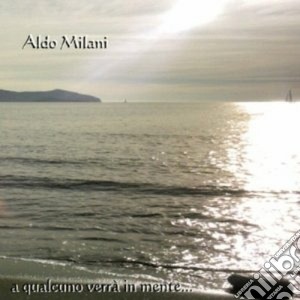 Aldo Milani - A Qualcuno Verra'in Mente cd musicale di MILANI ALDO