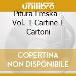Pitura Freska - Vol. 1-Cartine E Cartoni cd musicale di PITURA FRESKA