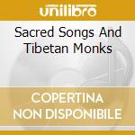 Sacred Songs And Tibetan Monks cd musicale di THE GYUDMED TANTRIC COLLEGE