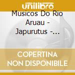 Musicos Do Rio Aruau - Japurutus - Sopra Nativo Do Amazonas