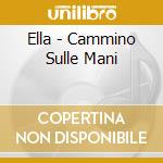 Ella - Cammino Sulle Mani cd