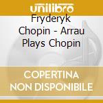 Fryderyk Chopin - Arrau Plays Chopin cd