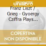 Franz Liszt / Grieg - Gyoergy Cziffra Plays Lis (2 Cd) cd musicale di Liszt & Grieg