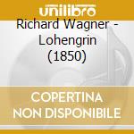 Richard Wagner - Lohengrin (1850) cd musicale di Richard Wagner