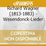 Richard Wagner (1813-1883) - Wesendonck-Lieder cd musicale di Wagner