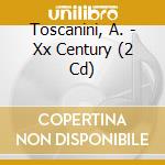 Toscanini, A. - Xx Century (2 Cd) cd