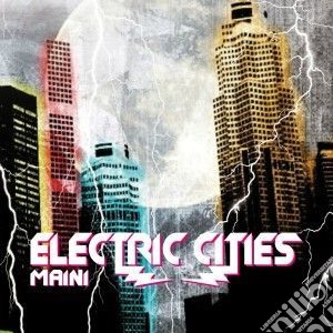Maini - Electric Cities cd musicale di Maini