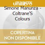 Simone Manunza - Coltrane'S Colours cd musicale di MANUNZA SIMONE