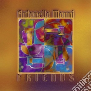 Antonello Monni Feat. Marco Detto - Friends cd musicale di Antonello Monni Feat.marco Detto
