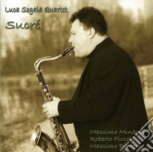 Luca Segala Quartet - Sucre' cd musicale di LUCA SEGALA QUARTET