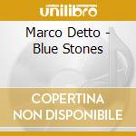 Marco Detto - Blue Stones cd