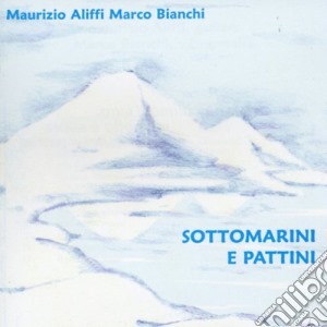 M. Aliffi / M. Bianchi - Sottomarini E Pattini cd musicale di M.aliffi/m.bianchi