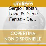 Sergio Fabian Lavia & Dilene Ferraz - De Argentina Ao Brasil cd musicale di Sergio fabian lavia