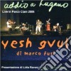 Yesh Gvul Di Marco Fusi - Addio A Lugano 2006 cd